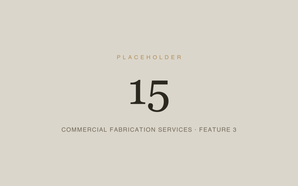 Placeholder 15 — Commercial Fabrication Services · Feature 3