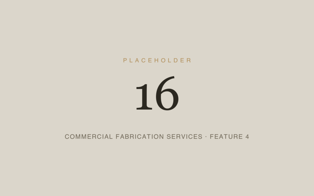 Placeholder 16 — Commercial Fabrication Services · Feature 4