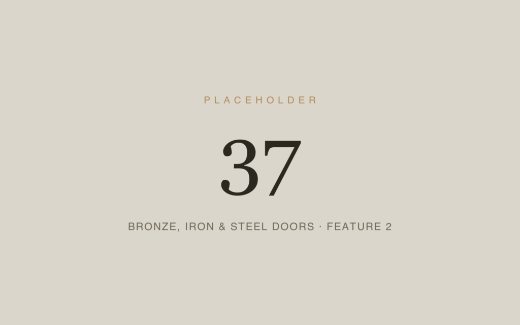 Placeholder 37 — Bronze, Iron & Steel Doors · Feature 2