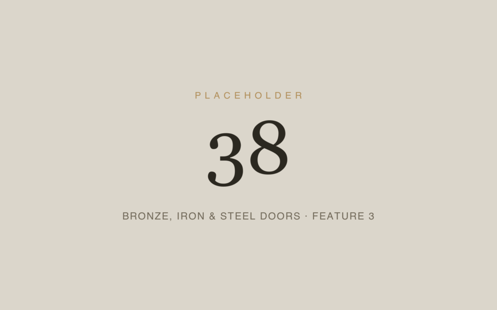 Placeholder 38 — Bronze, Iron & Steel Doors · Feature 3