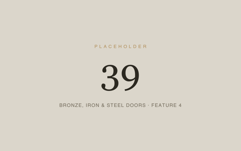 Placeholder 39 — Bronze, Iron & Steel Doors · Feature 4