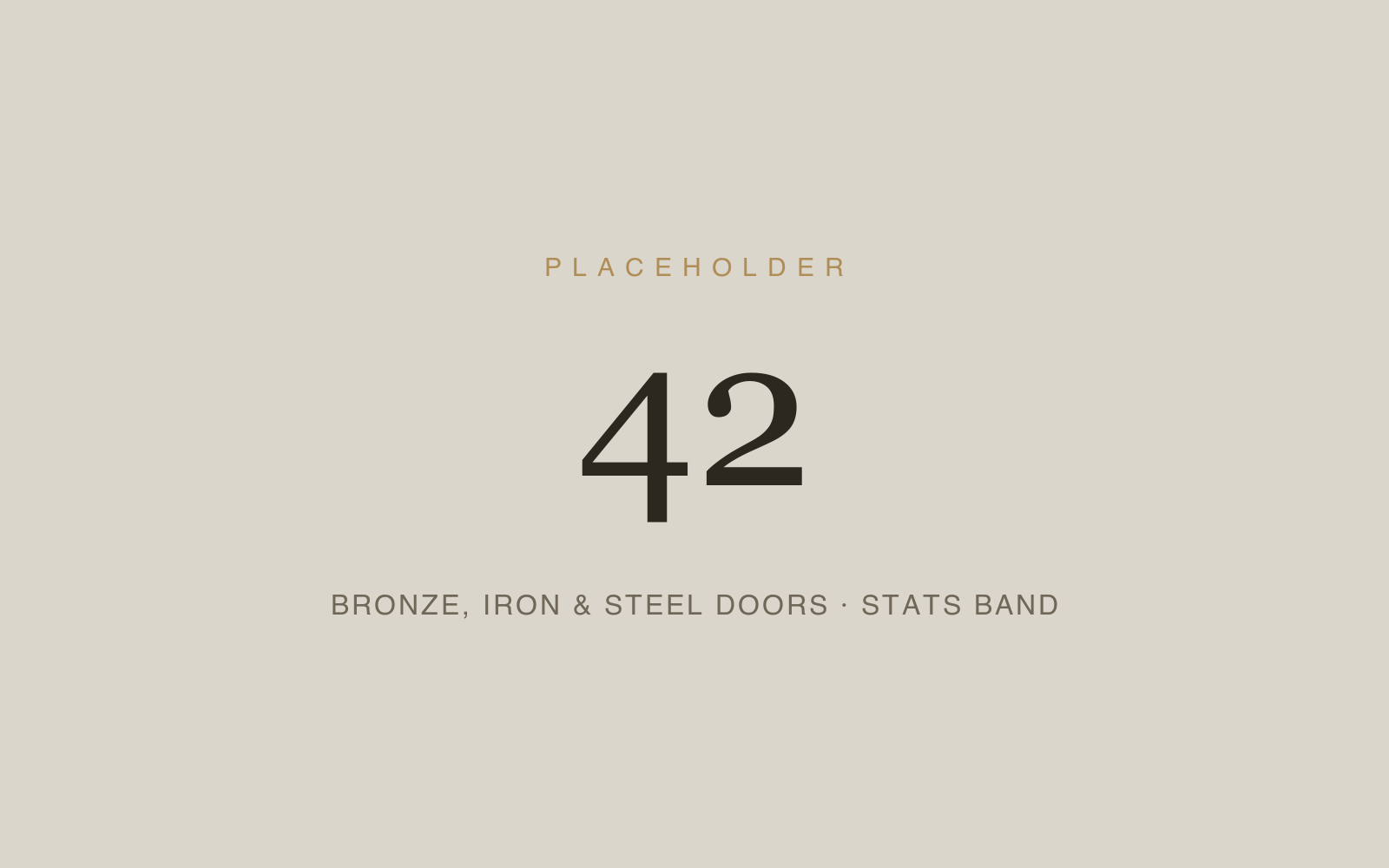 Placeholder 42 — Bronze, Iron & Steel Doors · Stats Band