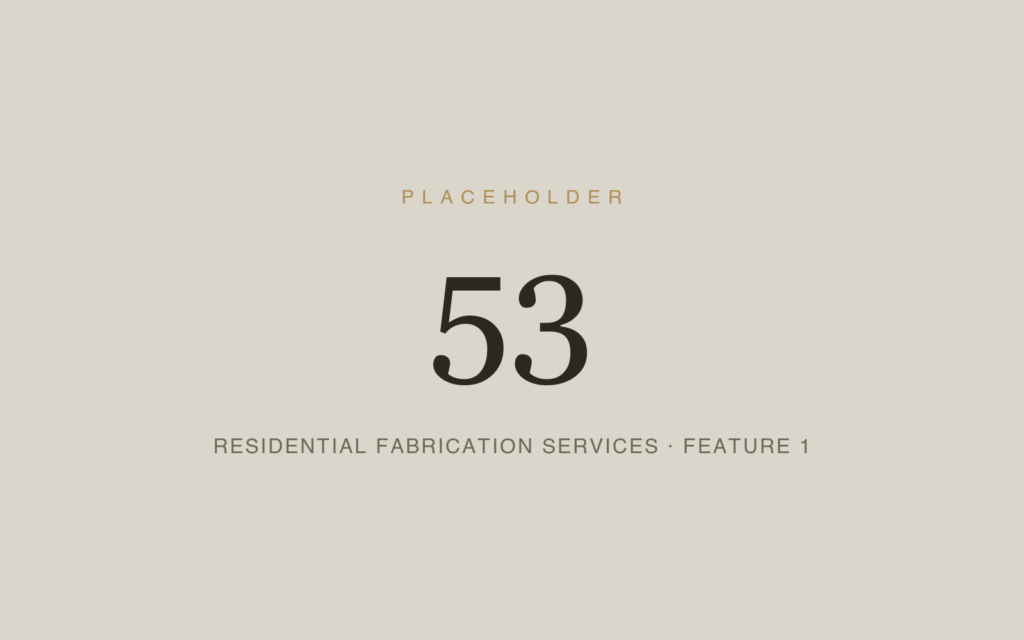 Placeholder 53 — Residential Fabrication Services · Feature 1