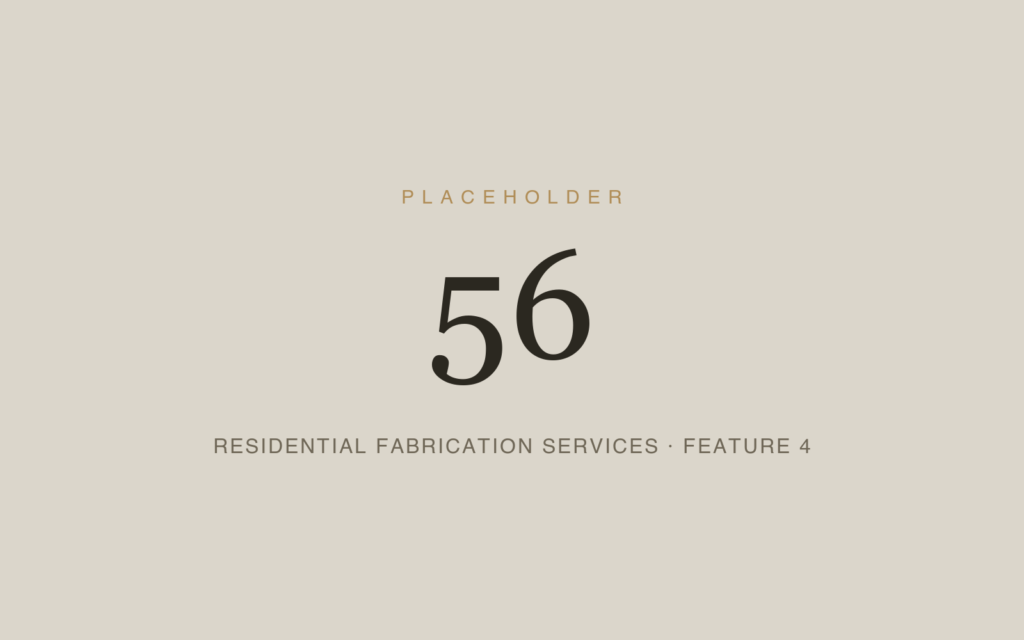 Placeholder 56 — Residential Fabrication Services · Feature 4