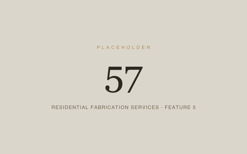 Placeholder 57 — Residential Fabrication Services · Feature 5