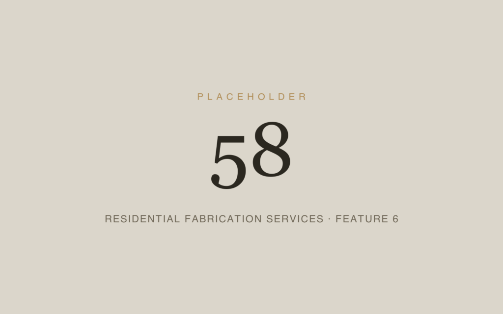 Placeholder 58 — Residential Fabrication Services · Feature 6
