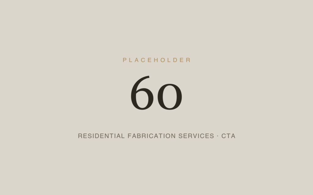 Placeholder 60 — Residential Fabrication Services · Cta