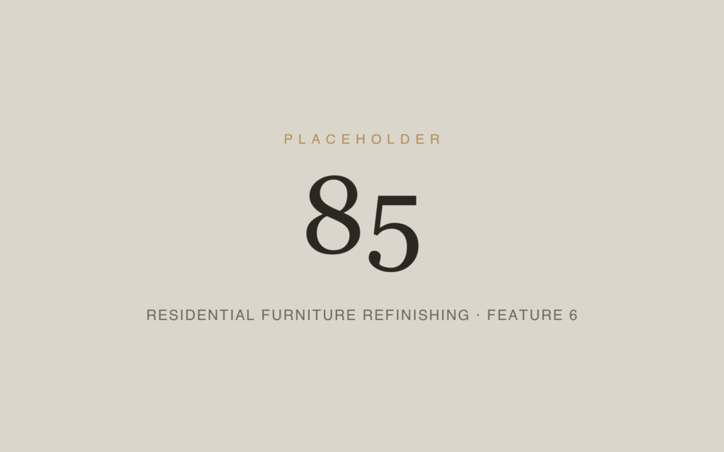 Placeholder 85 — Residential Furniture Refinishing · Feature 6
