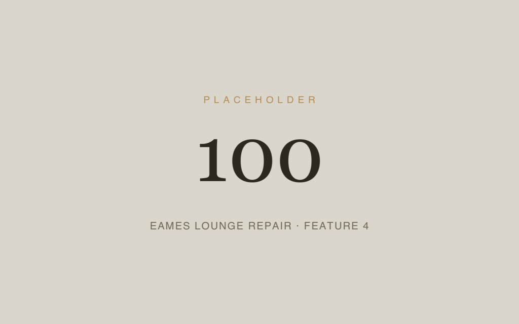 Placeholder 100 — Eames Lounge Repair · Feature 4
