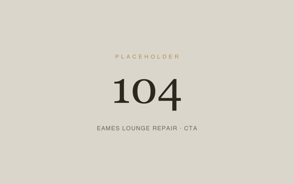 Placeholder 104 — Eames Lounge Repair · Cta