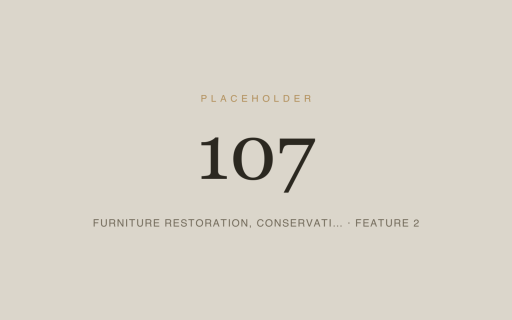Placeholder 107 — Furniture Restoration, Conservati… · Feature 2