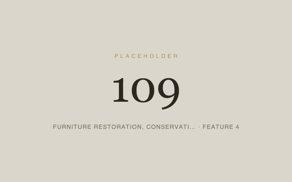 Placeholder 109 — Furniture Restoration, Conservati… · Feature 4