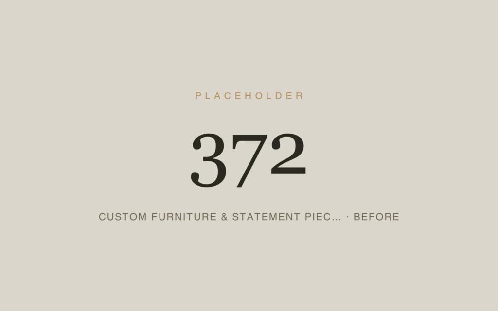 Custom Furniture & Statement Pieces — Before