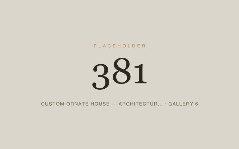 Placeholder 381 — Custom Ornate House — Architectur… · Gallery 6