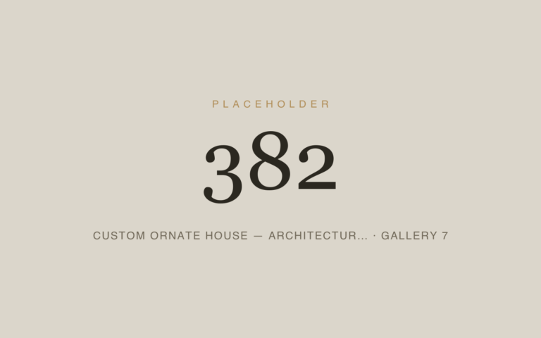 Placeholder 382 — Custom Ornate House — Architectur… · Gallery 7