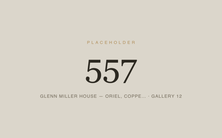 Placeholder 557 — Glenn Miller House — Oriel, Coppe… · Gallery 12