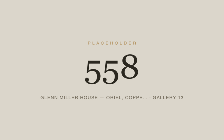 Placeholder 558 — Glenn Miller House — Oriel, Coppe… · Gallery 13