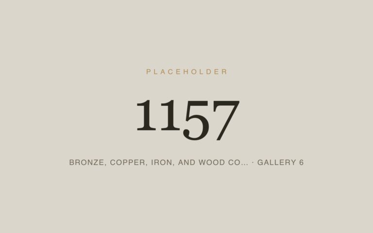 Placeholder 1157 — Bronze, Copper, Iron, And Wood Co… · Gallery 6