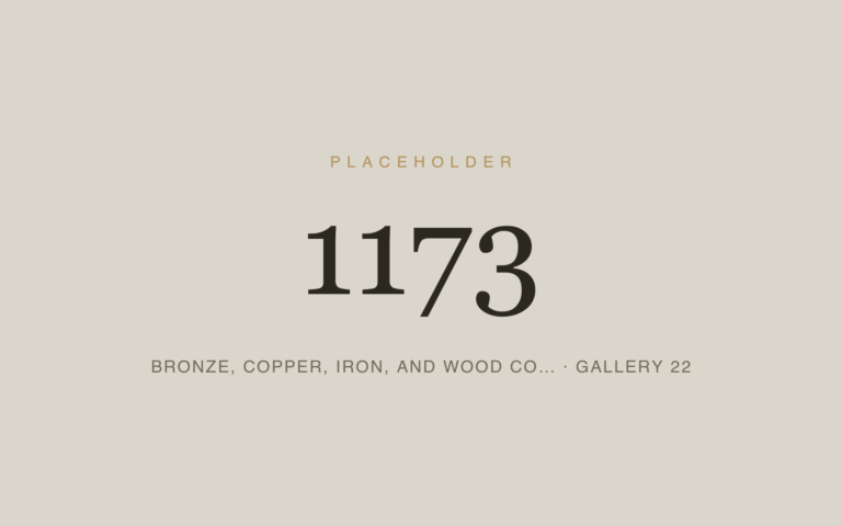 Placeholder 1173 — Bronze, Copper, Iron, And Wood Co… · Gallery 22